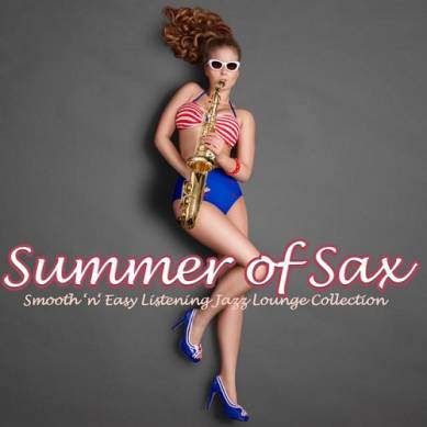 Summer of Sax Smooth n Easy Listening Jazz Lounge Collection (2015)
