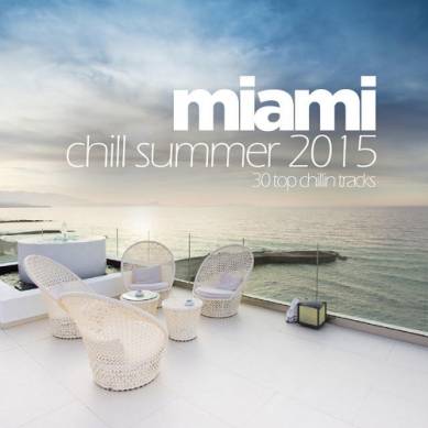Miami Chill Summer 2015 30 Top Chillin Tracks (2015)