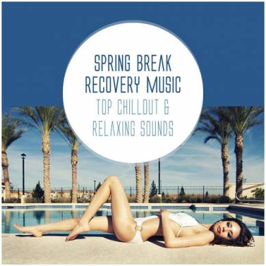 Spring Break Recovery Music Top Chillout and Relaxing Sounds (2015)