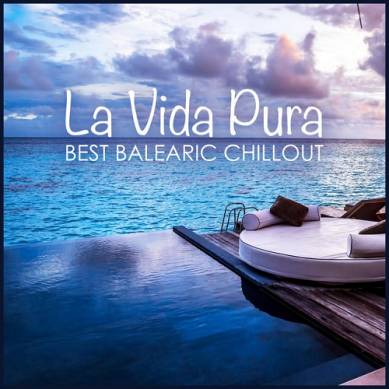 La Vida Pura Best Balearic Chillout (2015)