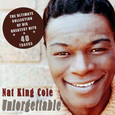 Nat King Cole – Unforgettable: The Ultimate Collection of His Greatest Hits (2012)