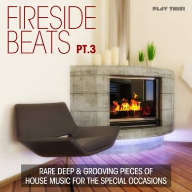 Fireside Beats Vol.3: Rare Deep & Grooving Pieces of House Music for the Special Occasions (2013)