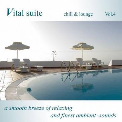 Vital Suite Chill and Lounge Vol 4 A Smooth Breeze of Relaxing and Finest Ambient Sounds (2013)