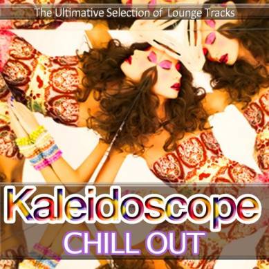 Kaleidoscope Chill Out The ultimate Selection of Lounge Tracks from Cafe Ibiza to Bar Oriental (2013)